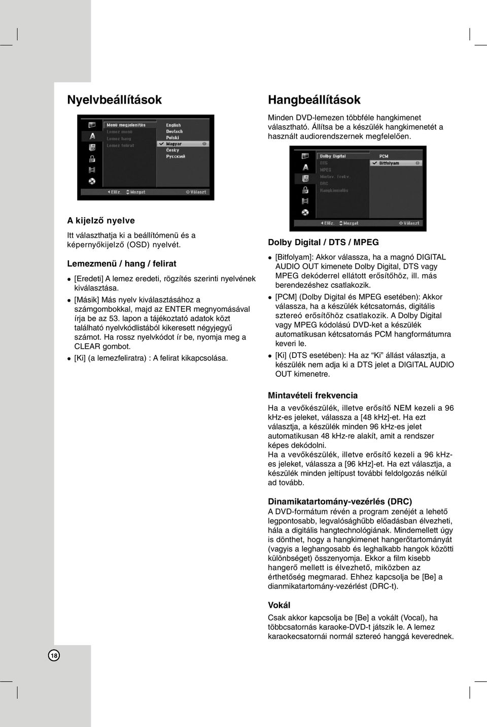 [Másik] Más nyelv kiválasztásához a számgombokkal, majd az ENTER megnyomásával írja be az 53. lapon a tájékoztató adatok közt található nyelvkódlistából kikeresett négyjegyű számot.