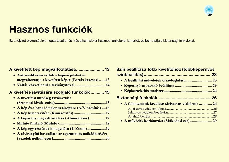 .. 15 A kivetítési minőség kiválasztása (Színmód kiválasztása)...15 A kép és a hang ideiglenes elrejtése (A/V némítás)...16 A kép kimerevítése (Kimerevítés).