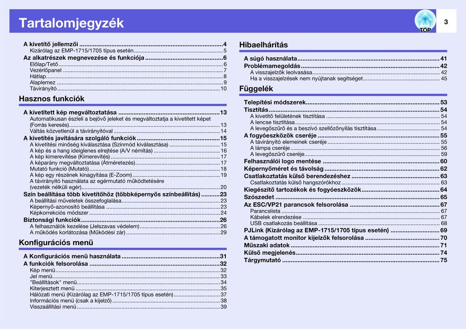 ..14 A kivetítés javítására szolgáló funkciók...15 A kivetítési minőség kiválasztása (Színmód kiválasztása)...15 A kép és a hang ideiglenes elrejtése (A/V némítás)...16 A kép kimerevítése (Kimerevítés).