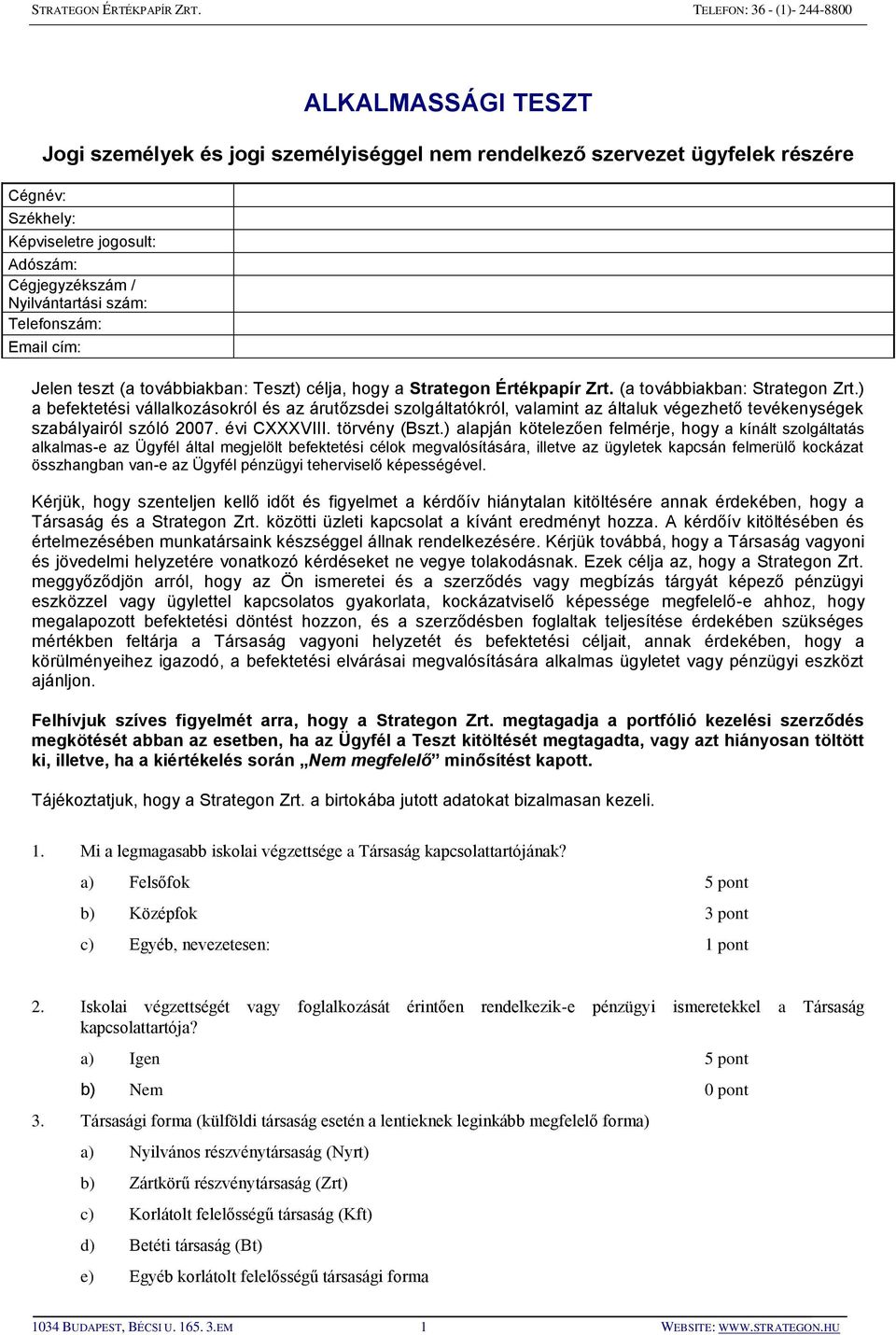 ) a befektetési vállalkozásokról és az árutőzsdei szolgáltatókról, valamint az általuk végezhető tevékenységek szabályairól szóló 2007. évi CXXXVIII. törvény (Bszt.