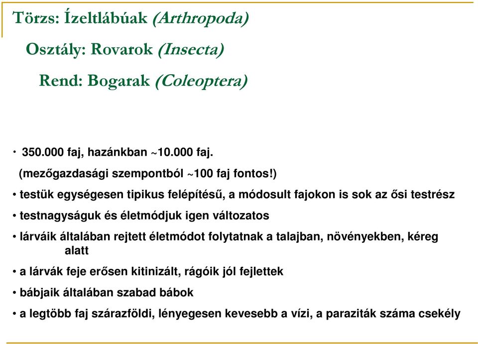 ) testük egységesen tipikus felépítéső, a módosult fajokon is sok az ısi testrész testnagyságuk és életmódjuk igen változatos lárváik