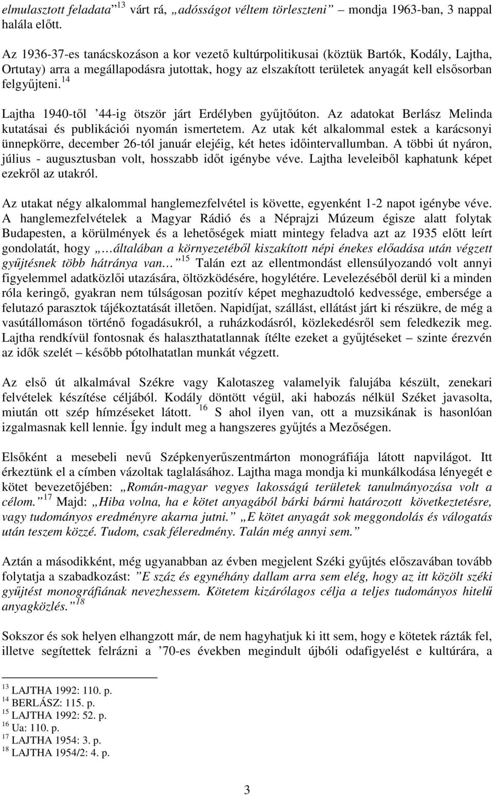 14 Lajtha 1940-tıl 44-ig ötször járt Erdélyben győjtıúton. Az adatokat Berlász Melinda kutatásai és publikációi nyomán ismertetem.
