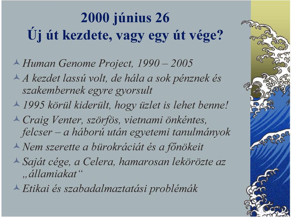 1995 körül kiderült, hogy üzlet is lehet benne!