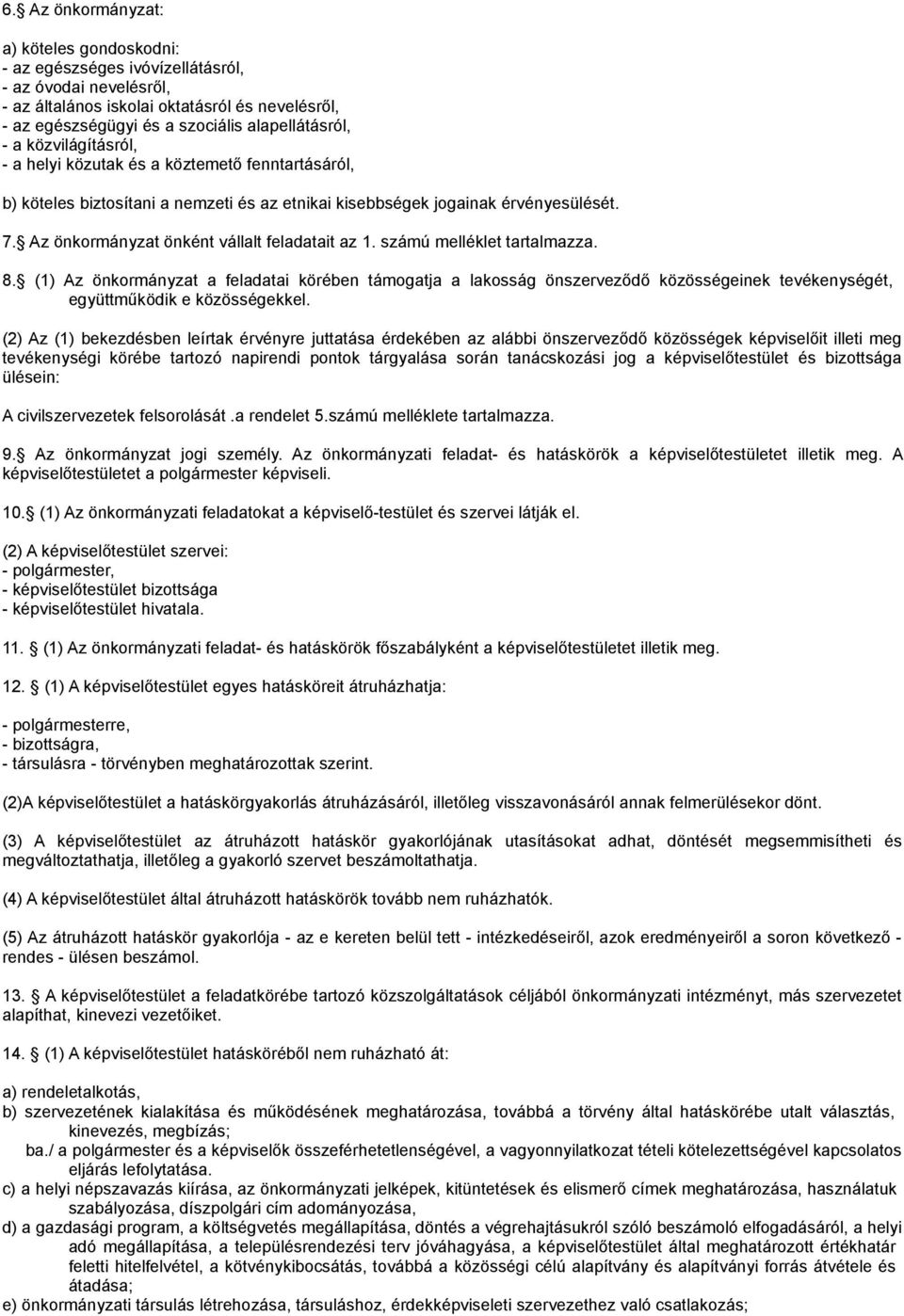 Az önkormányzat önként vállalt feladatait az 1. számú melléklet tartalmazza. 8.