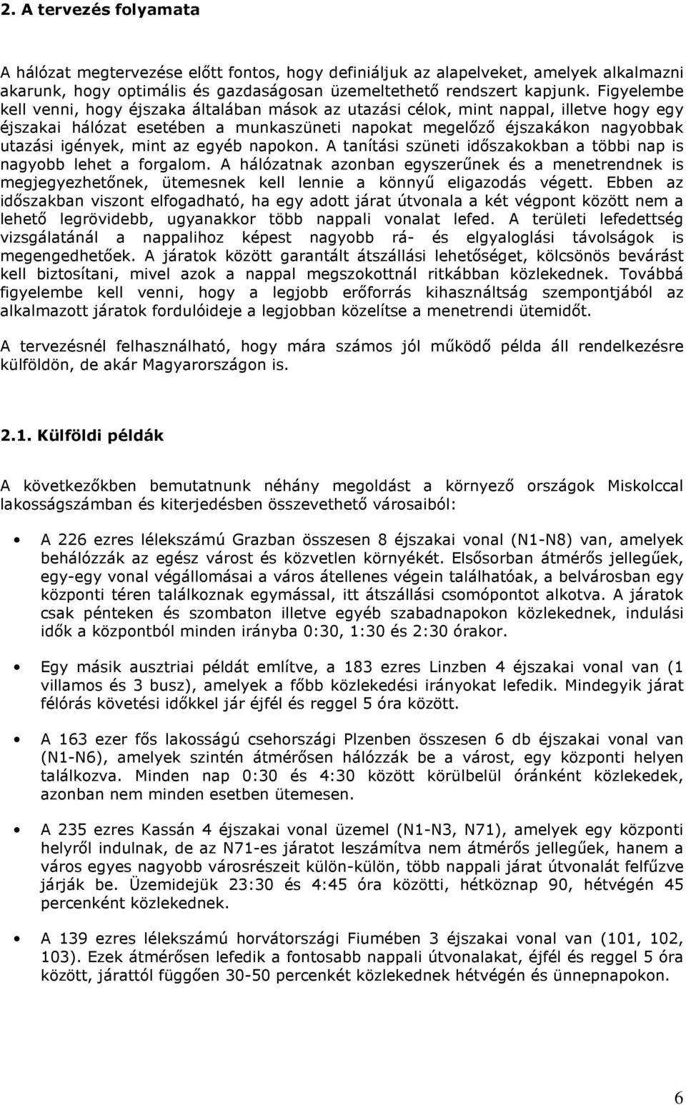 mint az egyéb napokon. A tanítási szüneti időszakokban a többi nap is nagyobb lehet a forgalom.
