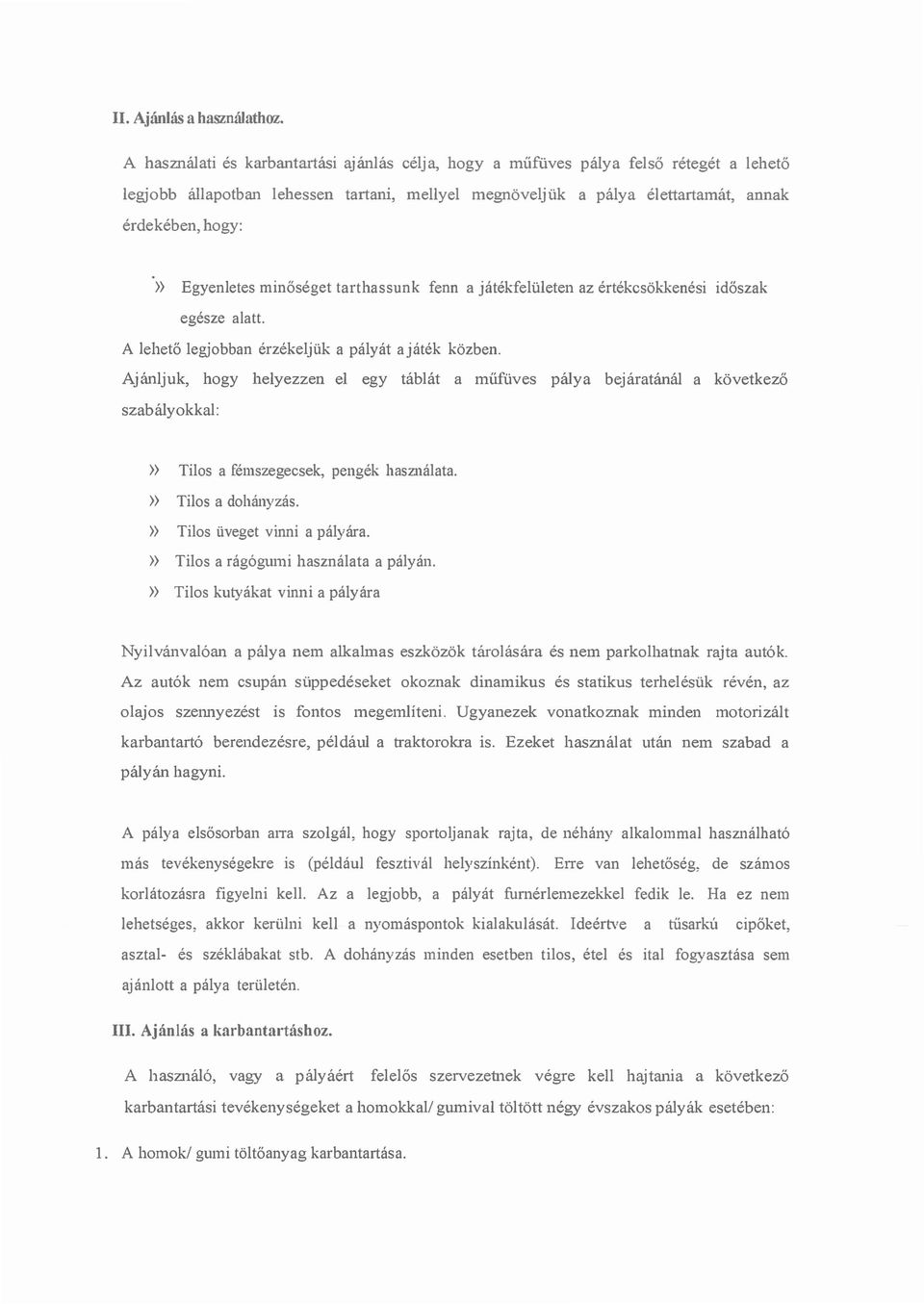 Egyenletes minőséget tarthassunk fenn a játékfelületen az értékcsökkenési időszak egésze alatt. legjobban érzékeljük a pályát ajáték közben.