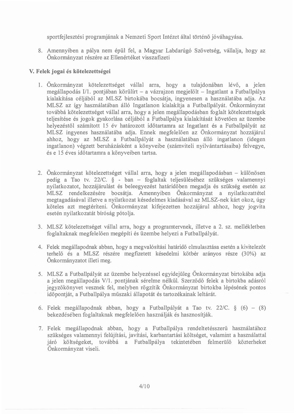 Önkormányzat kötelezettséget vállal arra, hogya tulajdonában lévő, a jelen megállapodás Ill.