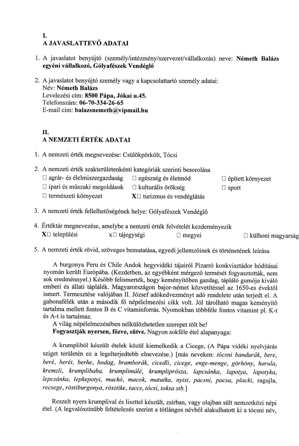 A NEMZETI ERTEK ADATAI 1. A nemzeti ertek megnevezese: Csiilokporkolt, Tocsi 2.