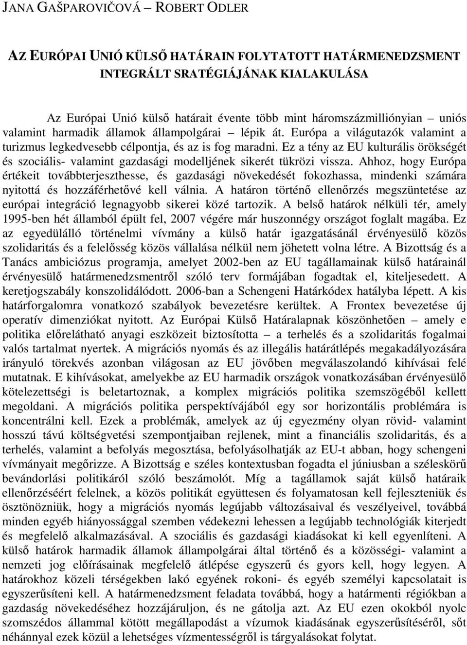 Ez a tény az EU kulturális örökségét és szociális- valamint gazdasági modelljének sikerét tükrözi vissza.