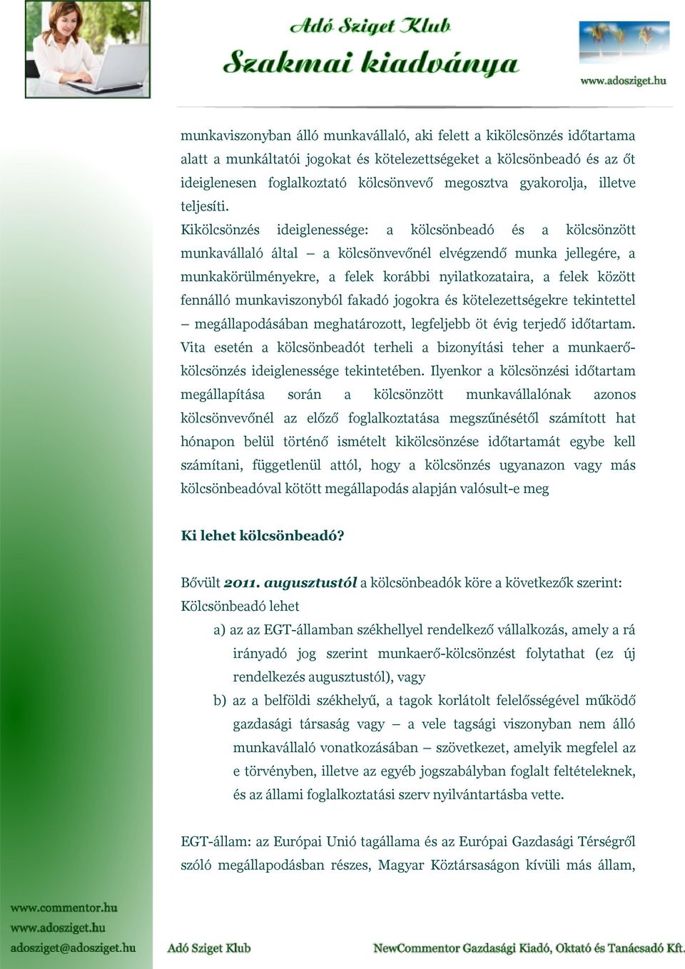 Kikölcsönzés ideiglenessége: a kölcsönbeadó és a kölcsönzött munkavállaló által a kölcsönvevőnél elvégzendő munka jellegére, a munkakörülményekre, a felek korábbi nyilatkozataira, a felek között