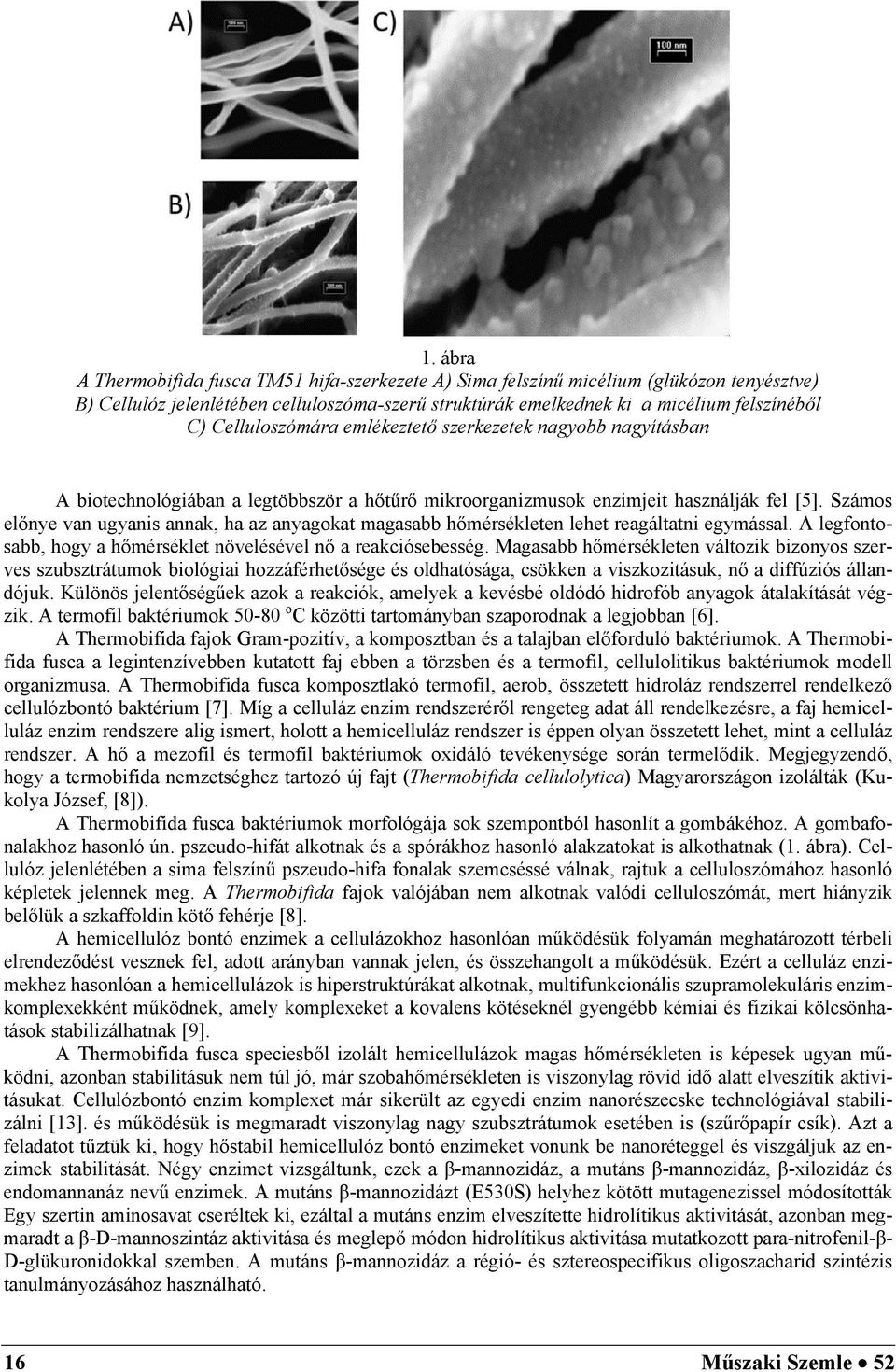 Számos előnye van ugyanis annak, ha az anyagokat magasabb hőmérsékleten lehet reagáltatni egymással. A legfontosabb, hogy a hőmérséklet növelésével nő a reakciósebesség.