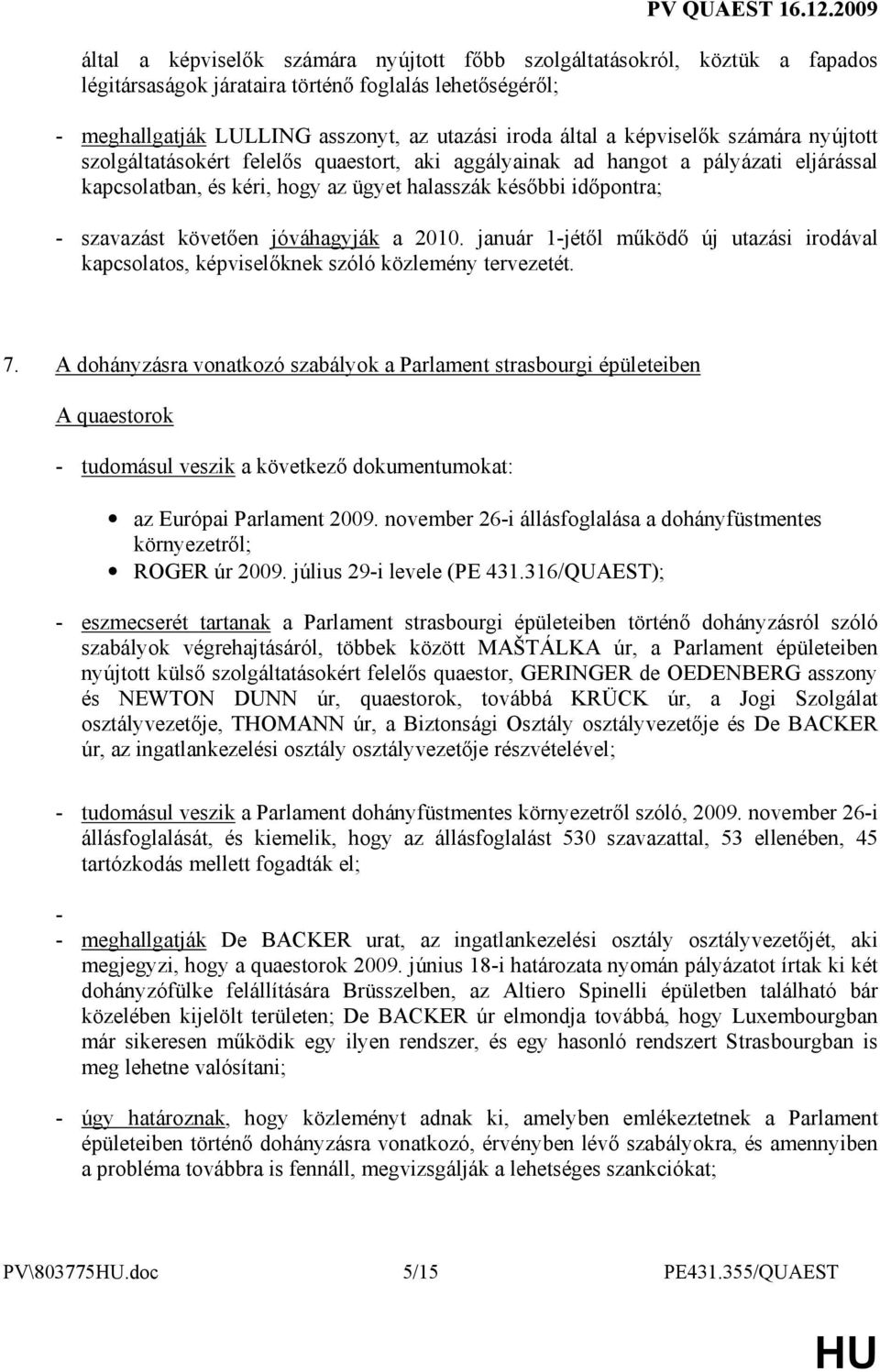 követıen jóváhagyják a 2010. január 1-jétıl mőködı új utazási irodával kapcsolatos, képviselıknek szóló közlemény tervezetét. 7.