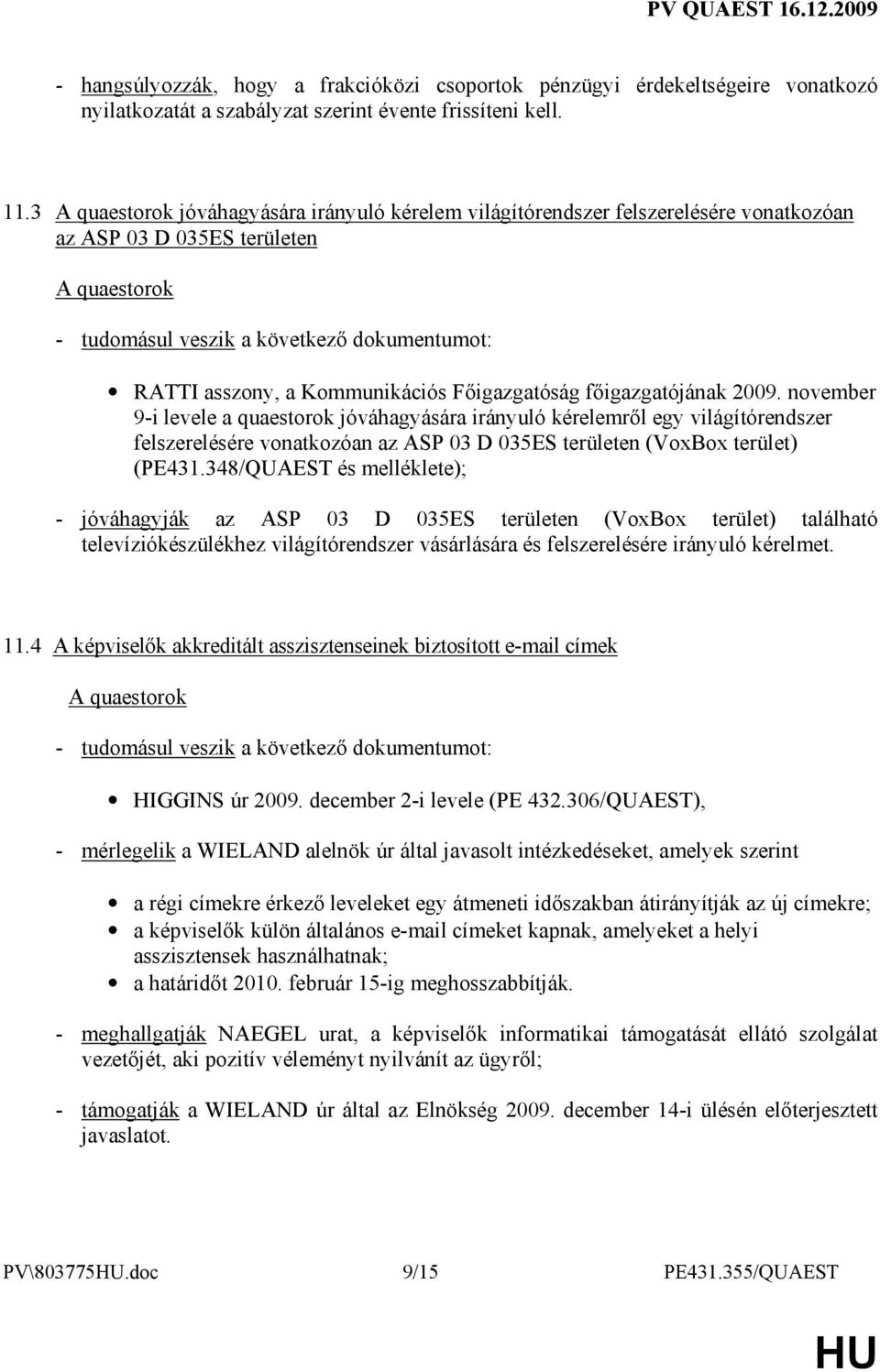 november 9-i levele a quaestorok jóváhagyására irányuló kérelemrıl egy világítórendszer felszerelésére vonatkozóan az ASP 03 D 035ES területen (VoxBox terület) (PE431.