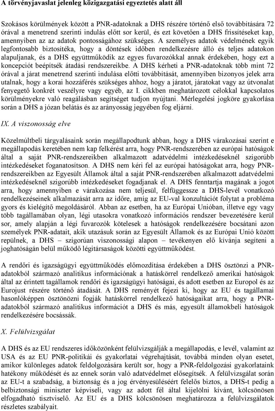 A személyes adatok védelmének egyik legfontosabb biztosítéka, hogy a döntések időben rendelkezésre álló és teljes adatokon alapuljanak, és a DHS együttműködik az egyes fuvarozókkal annak érdekében,