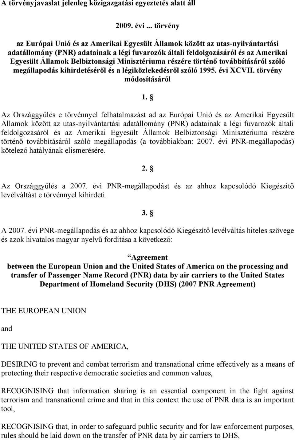 Belbiztonsági Minisztériuma részére történő továbbításáról szóló megállapodás kihirdetéséről és a légiközlekedésről szóló 1995. évi XCVII. törvény módosításáról 1.