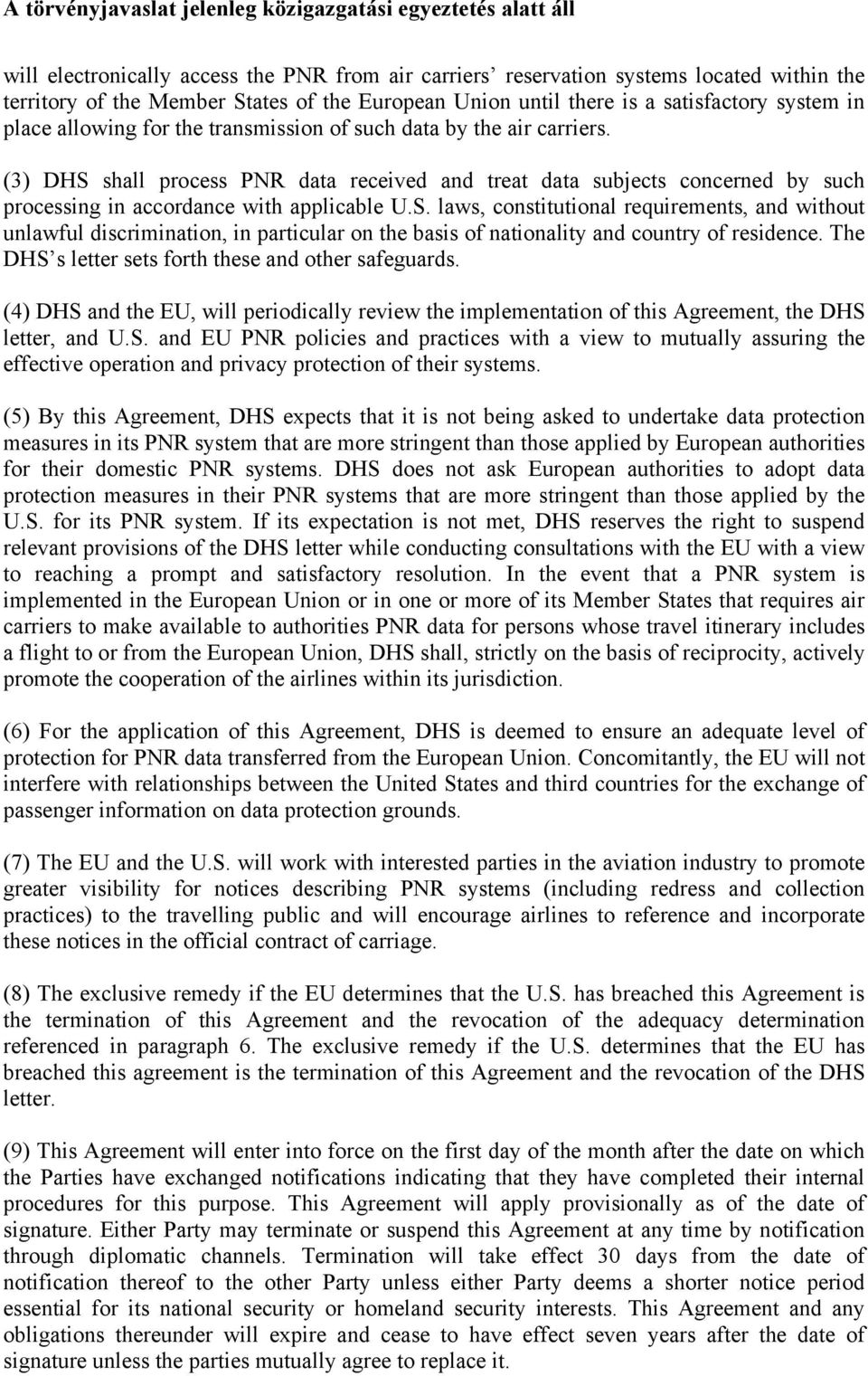 shall process PNR data received and treat data subjects concerned by such processing in accordance with applicable U.S.