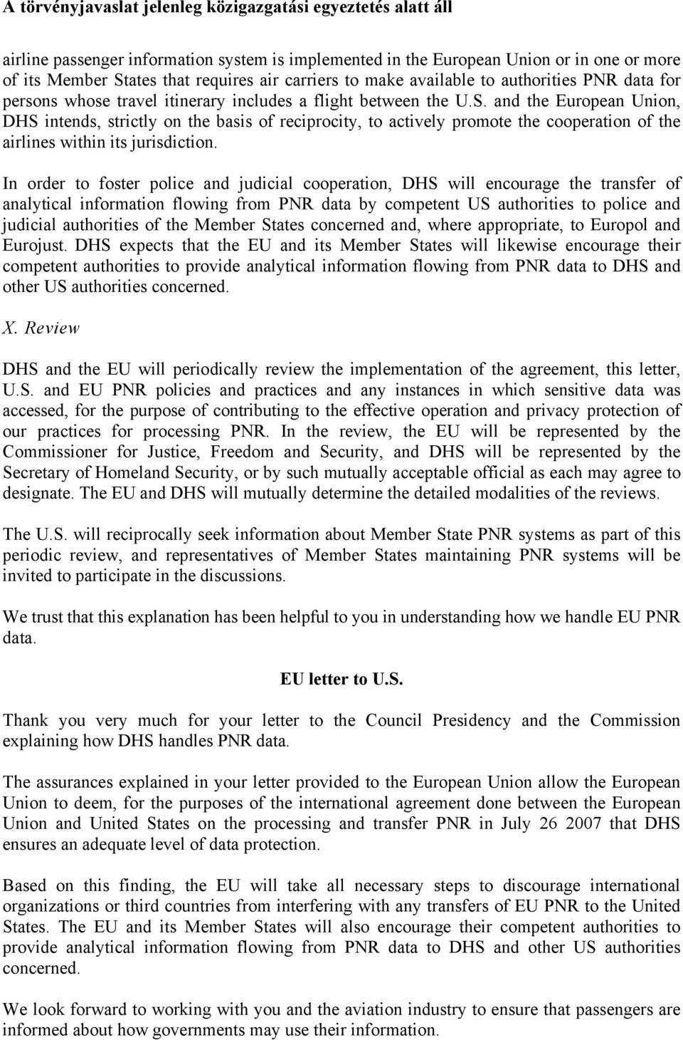and the European Union, DHS intends, strictly on the basis of reciprocity, to actively promote the cooperation of the airlines within its jurisdiction.