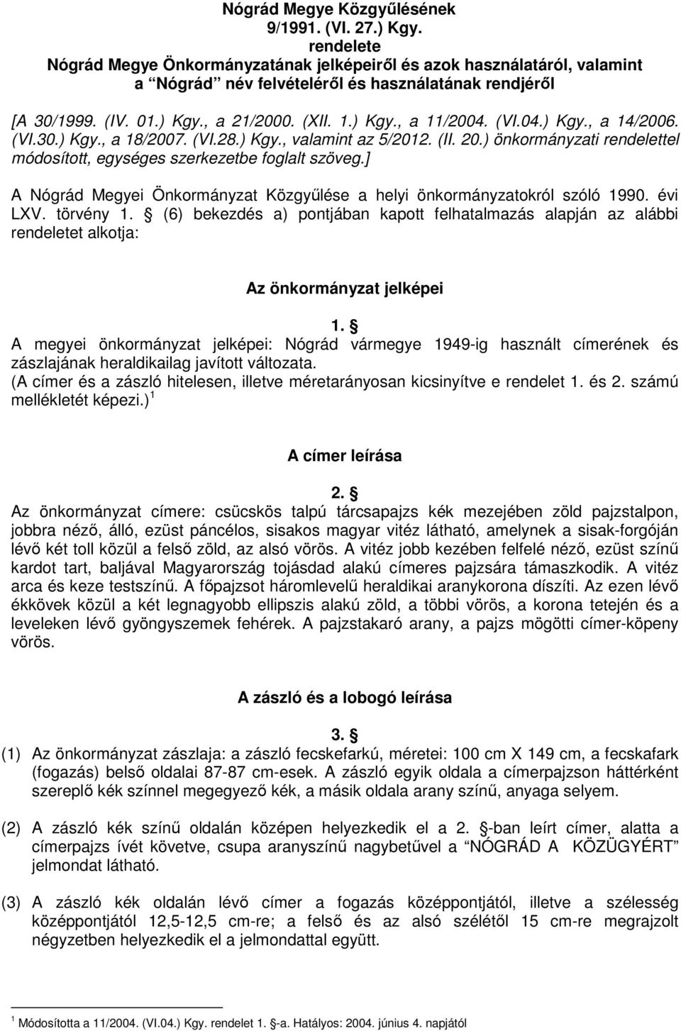 ) önkormányzati rendelettel módosított, egységes szerkezetbe foglalt szöveg.] A Nógrád Megyei Önkormányzat Közgyűlése a helyi önkormányzatokról szóló 1990. évi LXV. törvény 1.