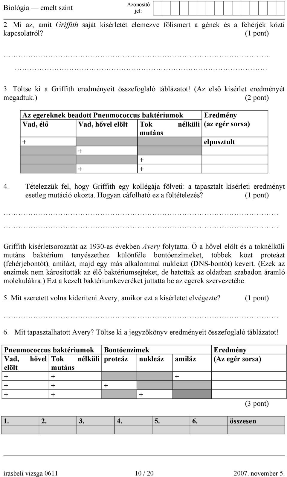 Tételezzük fel, hogy Griffith egy kollégája fölveti: a tapasztalt kísérleti eredményt esetleg mutáció okozta. Hogyan cáfolható ez a föltételezés?
