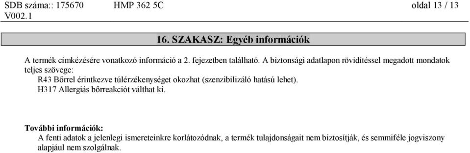 A biztonsági adatlapon rövidítéssel megadott mondatok teljes szövege: R43 Bőrrel érintkezve túlérzékenységet okozhat