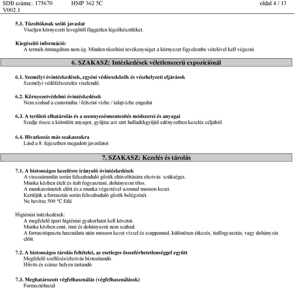 Személyi óvintézkedések, egyéni védőeszközök és vészhelyzeti eljárások Személyi védőfelszerelés viselendő. 6.2.