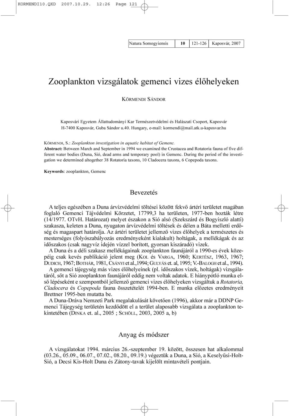 Csoport, Kaposvár H-7400 Kaposvár, Guba Sándor u.40. Hungary, e-mail: kormendi@mail.atk.u-kaposvar.hu KÖRMENDI, S.: Zooplankton investigation in aquatic habitat of Gemenc.