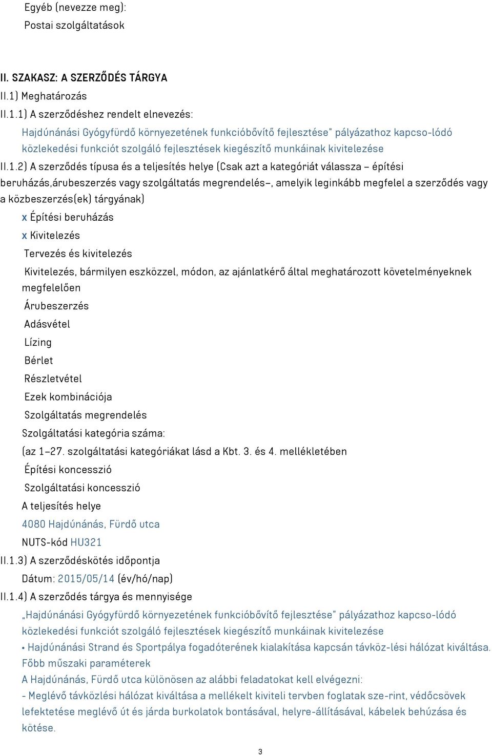 1) A szerződéshez rendelt elnevezés: Hajdúnánási Gyógyfürdő környezetének funkcióbővítő fejlesztése pályázathoz kapcso-lódó közlekedési funkciót szolgáló fejlesztések kiegészítő munkáinak