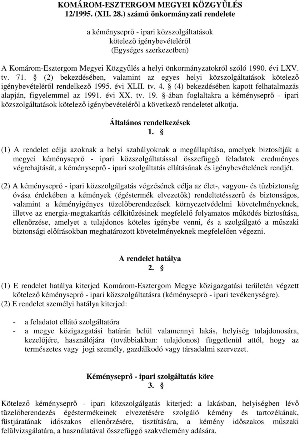 évi LXV. tv. 71. (2) bekezdésében, valamint az egyes helyi közszolgáltatások kötelező igénybevételéről rendelkező 1995. évi XLII. tv. 4.