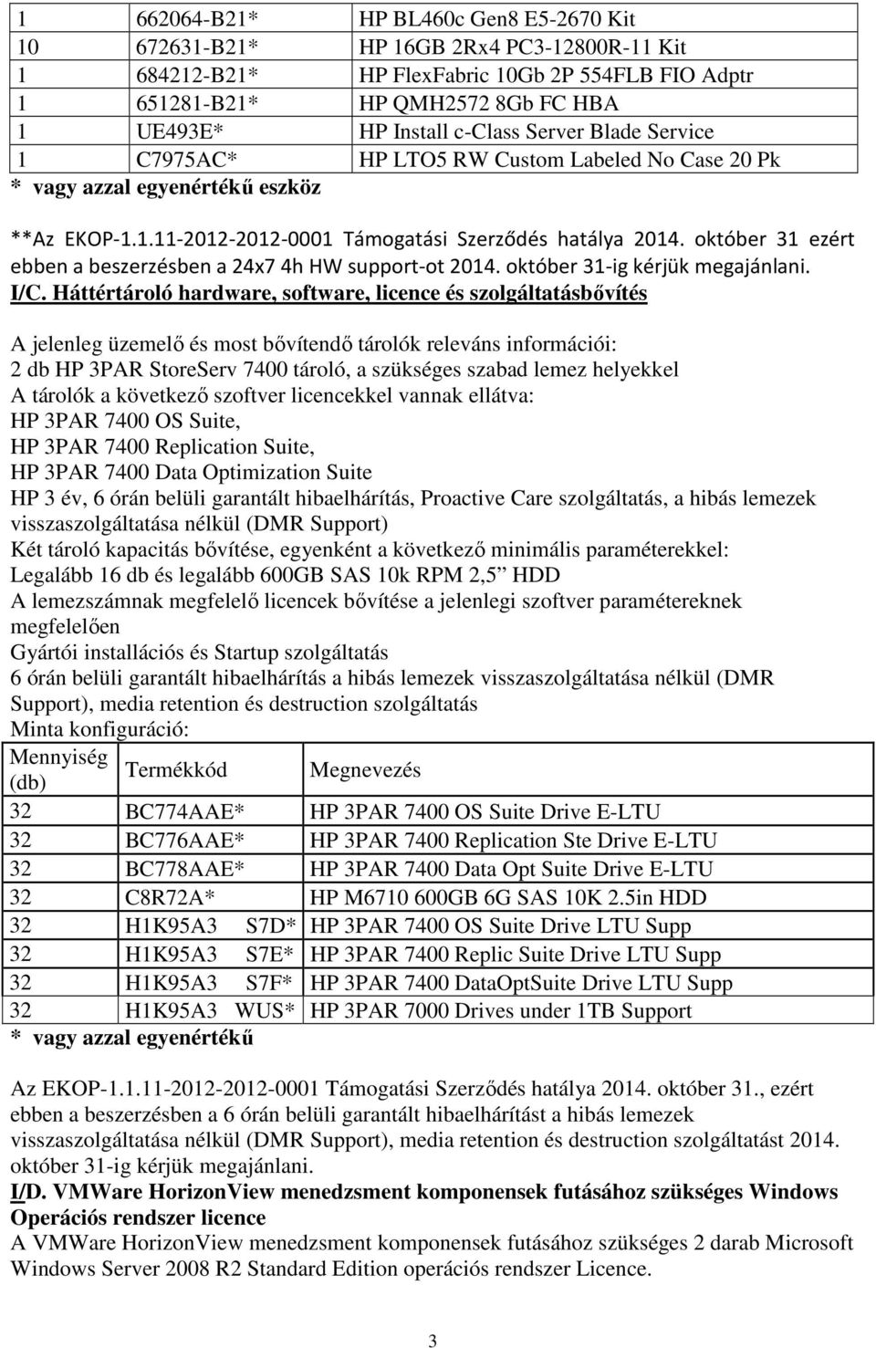 október 31 ezért ebben a beszerzésben a 24x7 4h HW support-ot 2014. október 31-ig kérjük megajánlani. I/C.