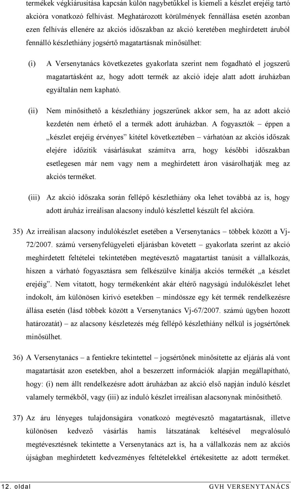 (ii) A Versenytanács következetes gyakorlata szerint nem fogadható el jogszerő magatartásként az, hogy adott termék az akció ideje alatt adott áruházban egyáltalán nem kapható.
