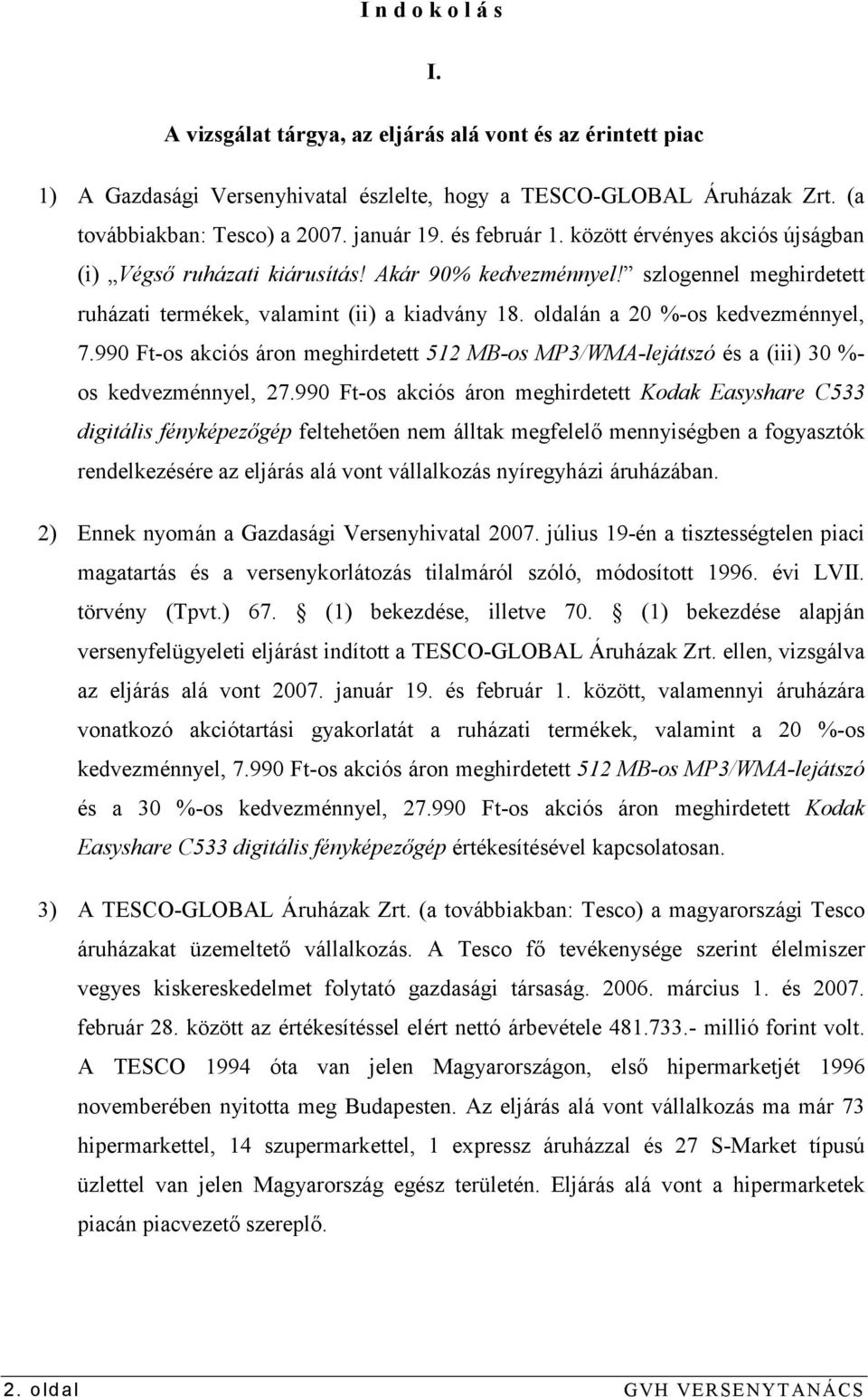 oldalán a 20 %-os kedvezménnyel, 7.990 Ft-os akciós áron meghirdetett 512 MB-os MP3/WMA-lejátszó és a (iii) 30 %- os kedvezménnyel, 27.