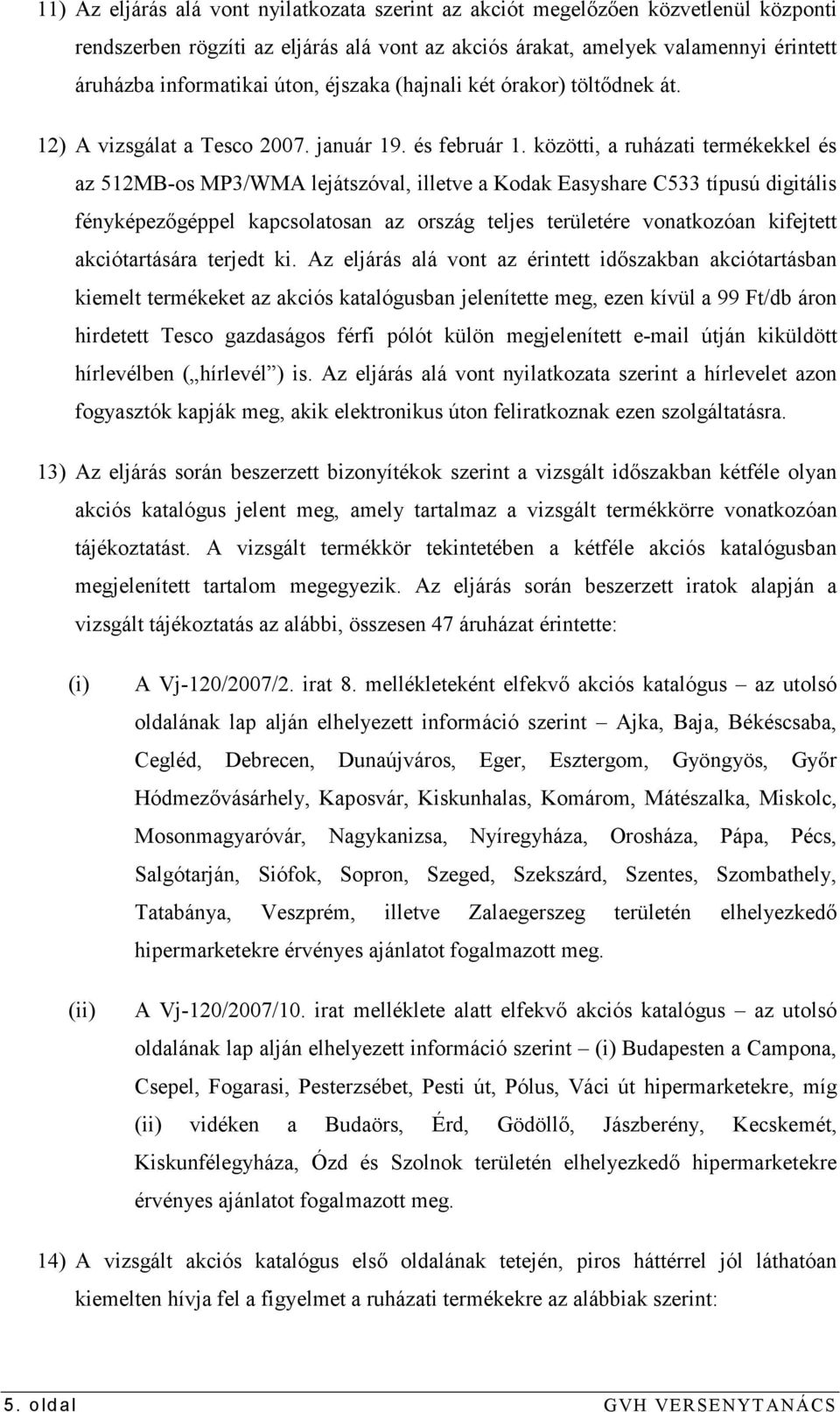 közötti, a ruházati termékekkel és az 512MB-os MP3/WMA lejátszóval, illetve a Kodak Easyshare C533 típusú digitális fényképezıgéppel kapcsolatosan az ország teljes területére vonatkozóan kifejtett