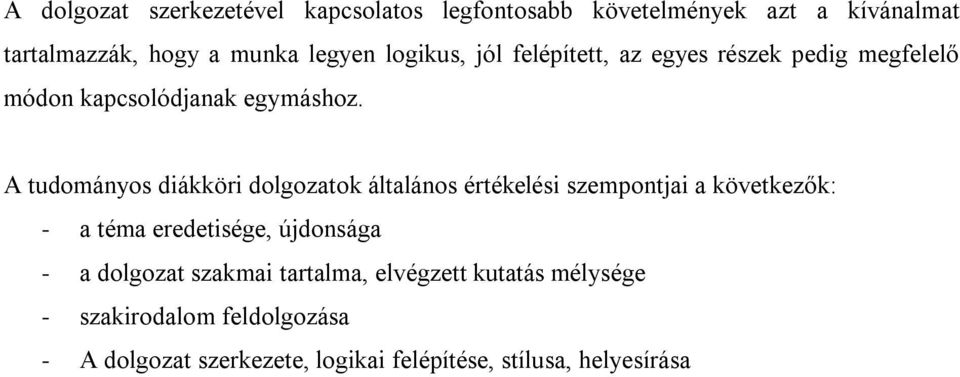 A tudományos diákköri dolgozatok általános értékelési szempontjai a következők: - a téma eredetisége, újdonsága - a
