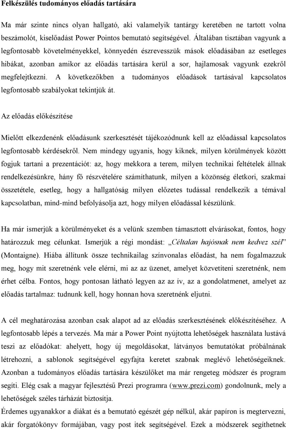 megfelejtkezni. A következőkben a tudományos előadások tartásával kapcsolatos legfontosabb szabályokat tekintjük át.