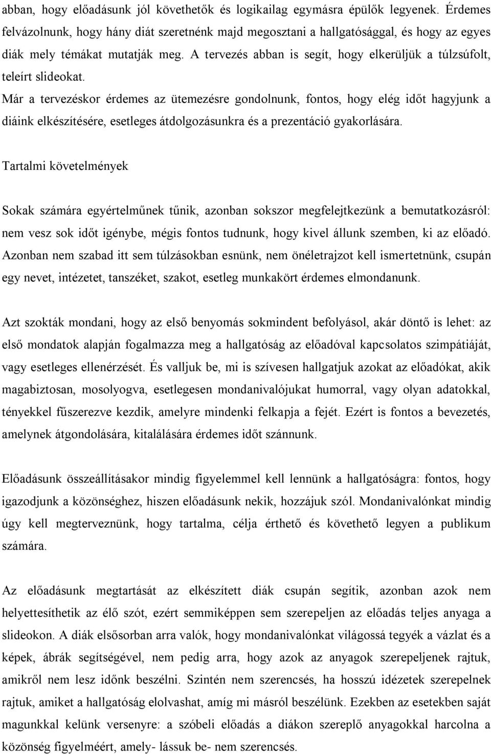 A tervezés abban is segít, hogy elkerüljük a túlzsúfolt, teleírt slideokat.