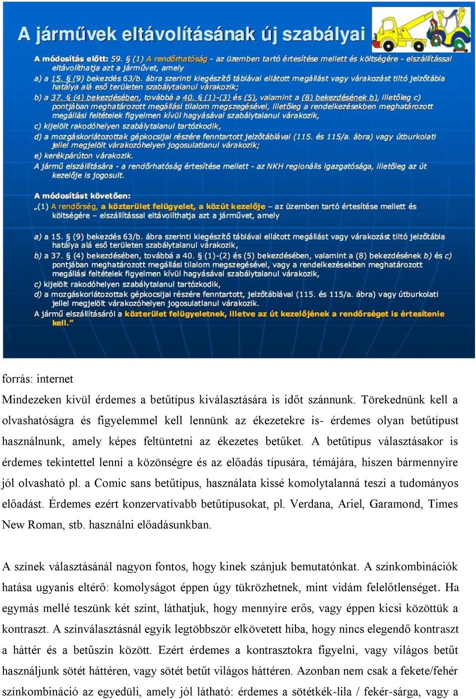 A betűtípus választásakor is érdemes tekintettel lenni a közönségre és az előadás típusára, témájára, hiszen bármennyire jól olvasható pl.