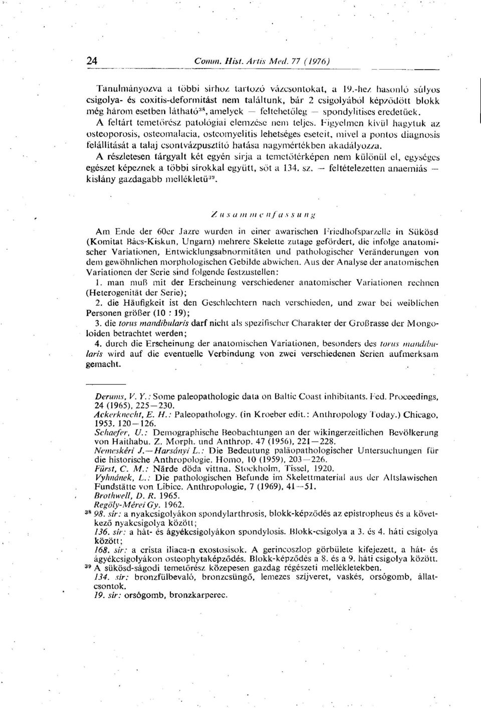 A feltárt temetőrész patológiai elemzése nem teljes.