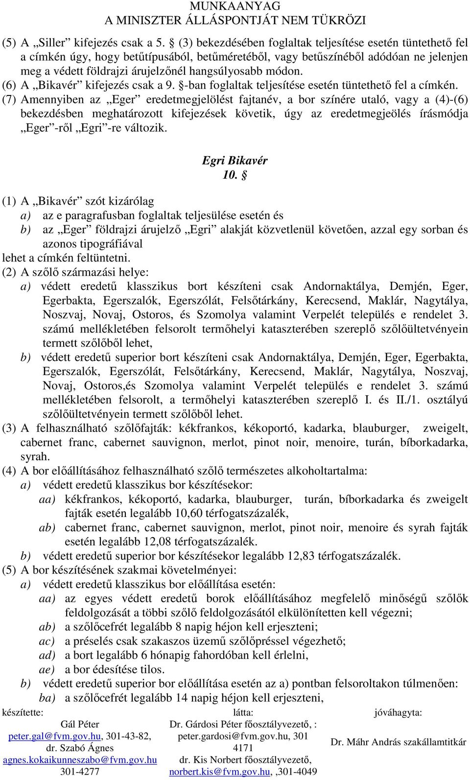 módon. (6) A Bikavér kifejezés csak a 9. -ban foglaltak teljesítése esetén tüntethetı fel a címkén.