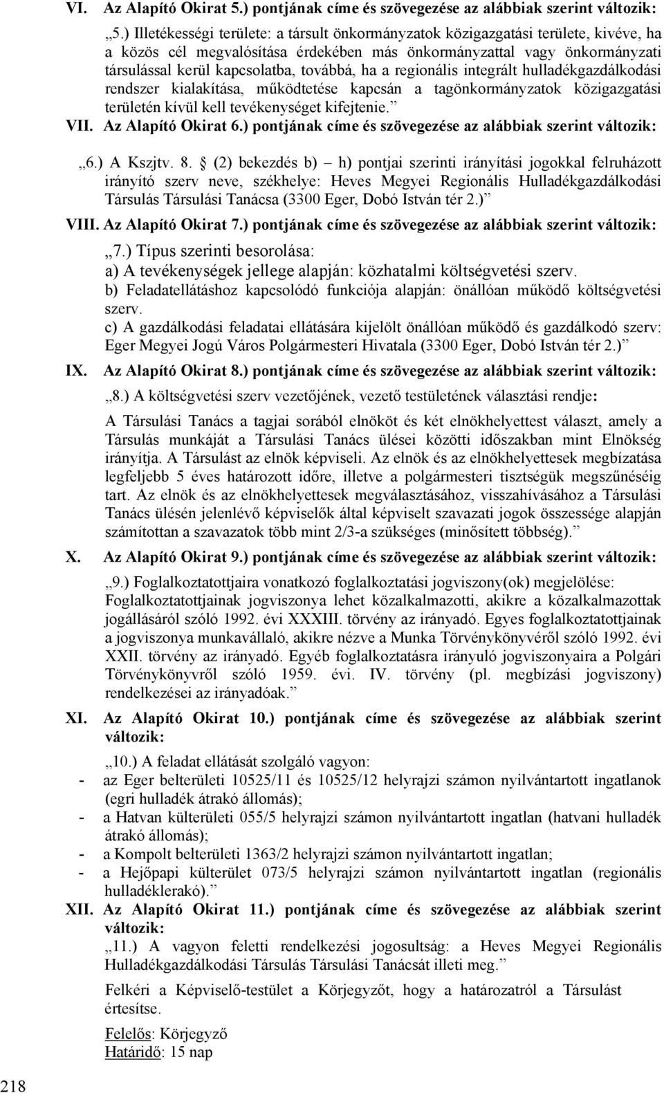 továbbá, ha a regionális integrált hulladékgazdálkodási rendszer kialakítása, működtetése kapcsán a tagönkormányzatok közigazgatási területén kívül kell tevékenységet kifejtenie. VII.