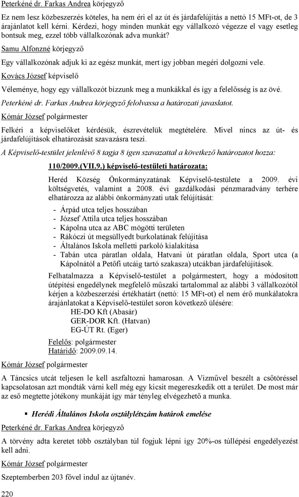 Samu Alfonzné körjegyző Egy vállalkozónak adjuk ki az egész munkát, mert így jobban megéri dolgozni vele.