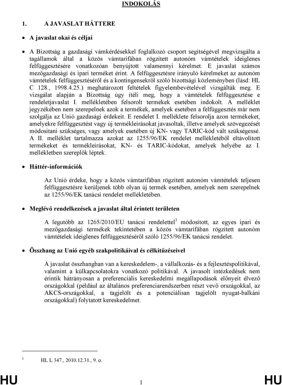 felfüggesztéséről és a kontingensekről szóló bizottsági közleményben (lásd: HL C 128, 1998425) meghatározott feltételek figyelembevételével vizsgálták meg E vizsgálat alapján a Bizottság úgy ítéli