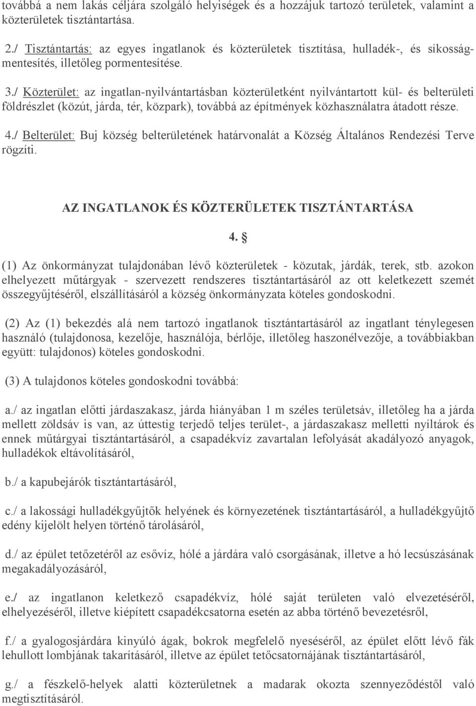 / Közterület: az ingatlan-nyilvántartásban közterületként nyilvántartott kül- és belterületi földrészlet (közút, járda, tér, közpark), továbbá az építmények közhasználatra átadott része. 4.