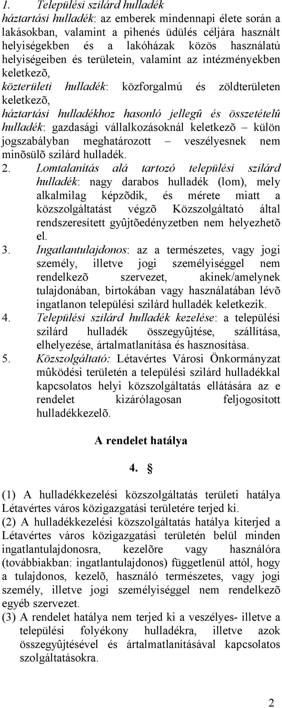 gazdasági vállalkozásoknál keletkezõ külön jogszabályban meghatározott veszélyesnek nem minõsülõ szilárd hulladék. 2.