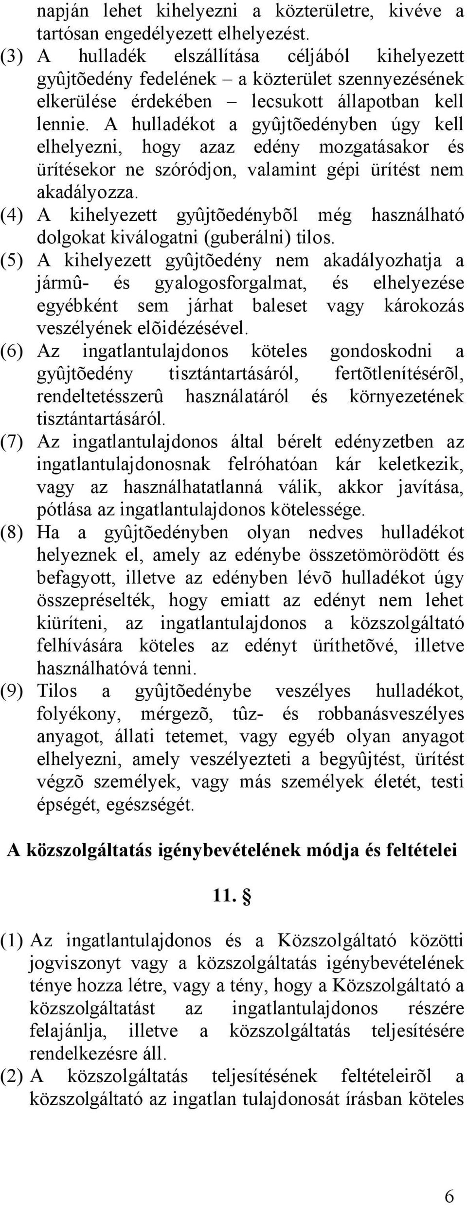 A hulladékot a gyûjtõedényben úgy kell elhelyezni, hogy azaz edény mozgatásakor és ürítésekor ne szóródjon, valamint gépi ürítést nem akadályozza.