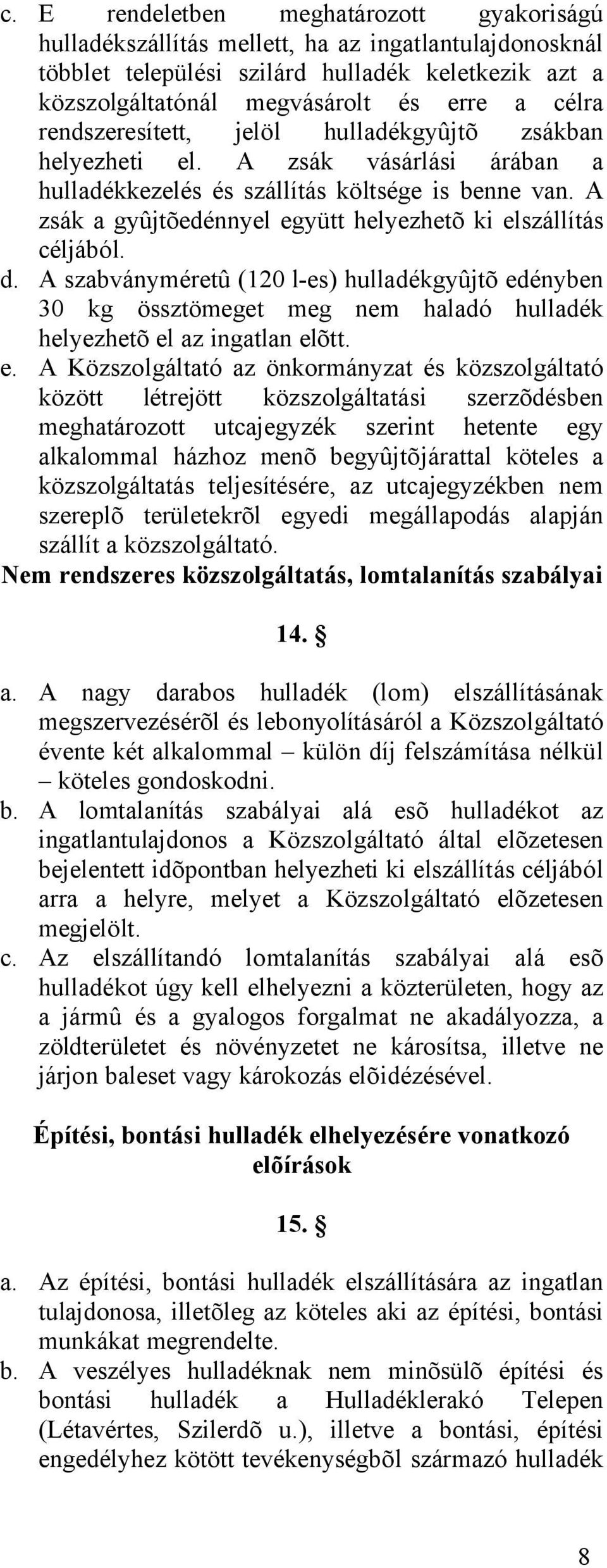 A zsák a gyûjtõedénnyel eg