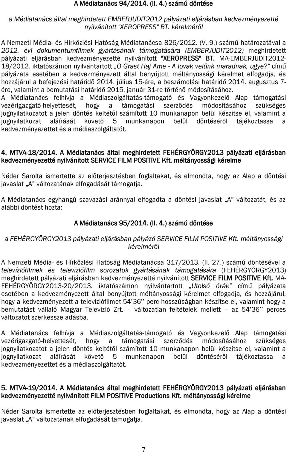 évi dokumentumfilmek gyártásának támogatására (EMBERJUDIT2012) meghirdetett pályázati eljárásban kedvezményezetté nyilvánított "XEROPRESS" BT. MA-EMBERJUDIT2012-18/2012.