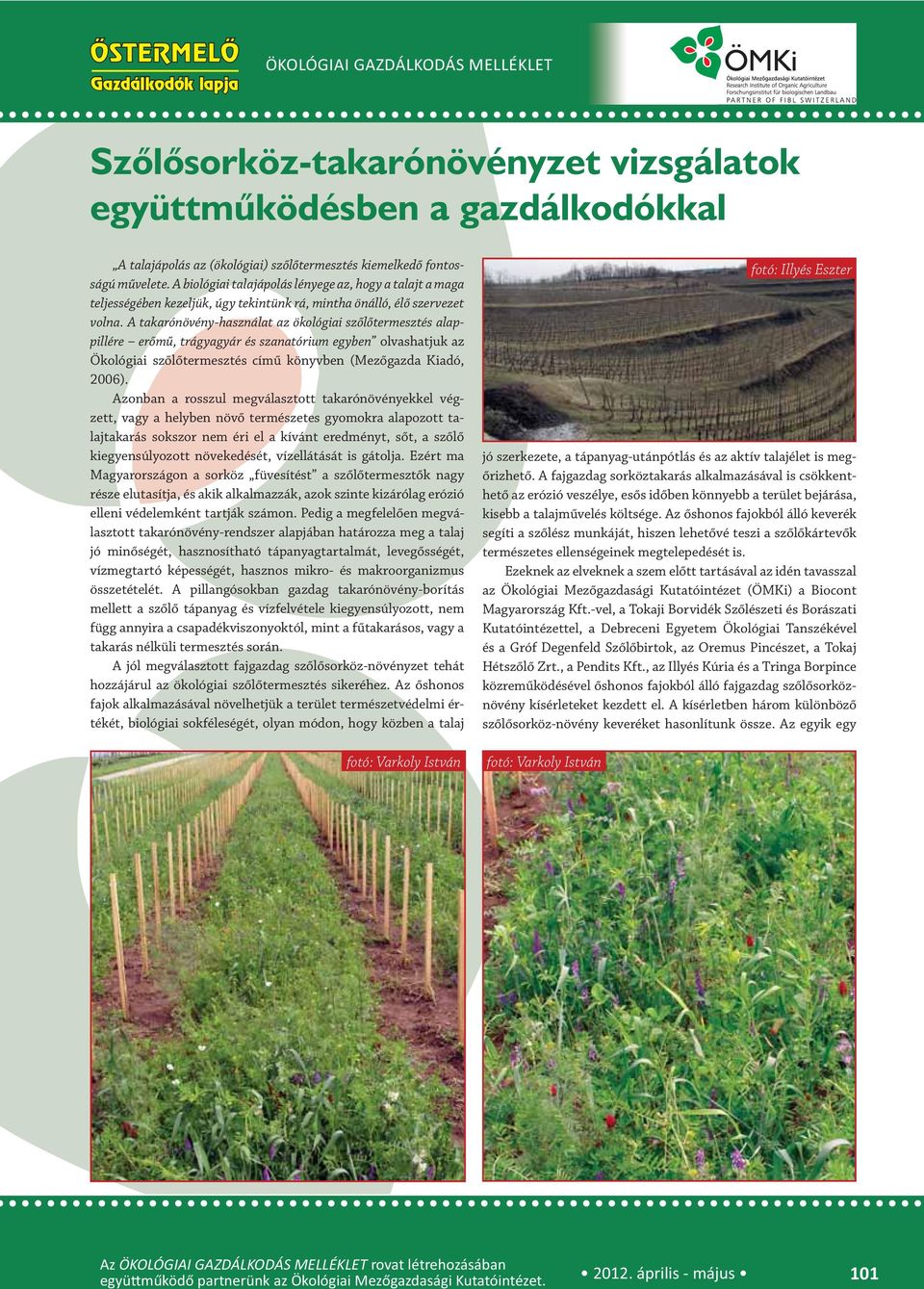 A takarónövény-használat az ökológiai szőlőtermesztés alappillére erőmű, trágyagyár és szanatórium egyben olvashatjuk az Ökológiai szőlőtermesztés című könyvben (Mezőgazda Kiadó, 2006).