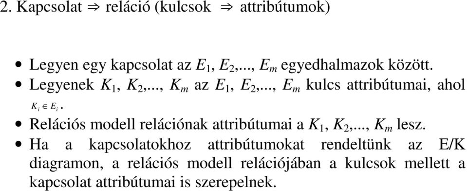 i E i Relációs modell relációnak attribútumai a K 1, K 2,..., K m lesz.