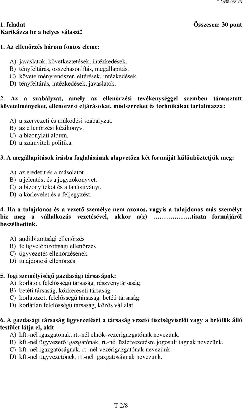 Az a szabályzat, amely az ellenőrzési tevékenységgel szemben támasztott követelményeket, ellenőrzési eljárásokat, módszereket és technikákat tartalmazza: A) a szervezeti és működési szabályzat.