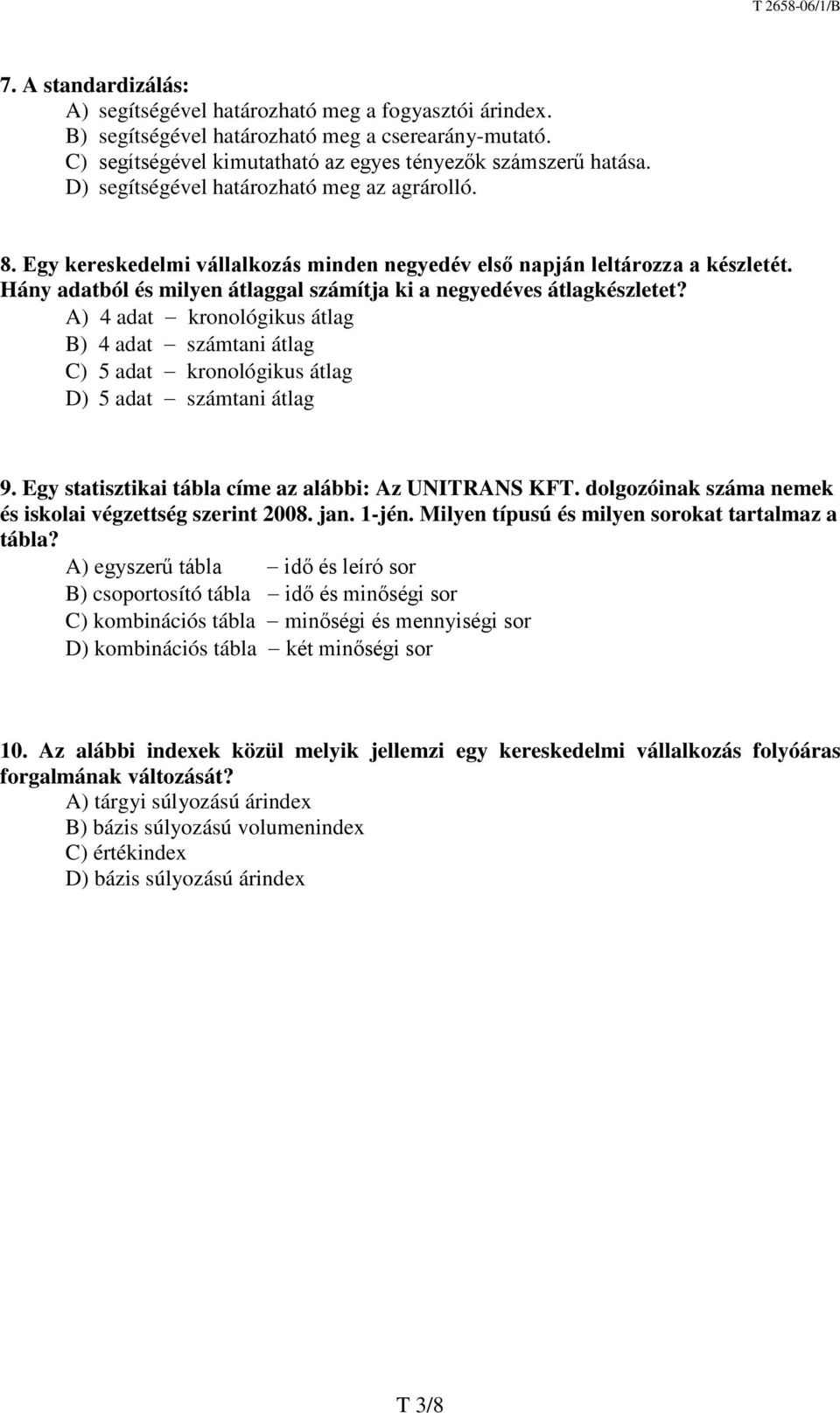 Hány adatból és milyen átlaggal számítja ki a negyedéves átlagkészletet? A) 4 adat kronológikus átlag B) 4 adat számtani átlag C) 5 adat kronológikus átlag D) 5 adat számtani átlag 9.